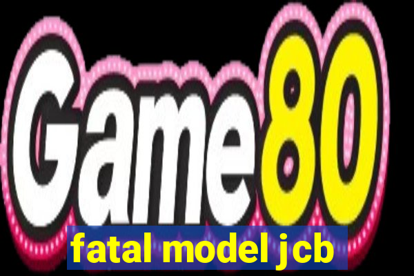 fatal model jcb